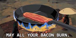 May all you Bacon Burn